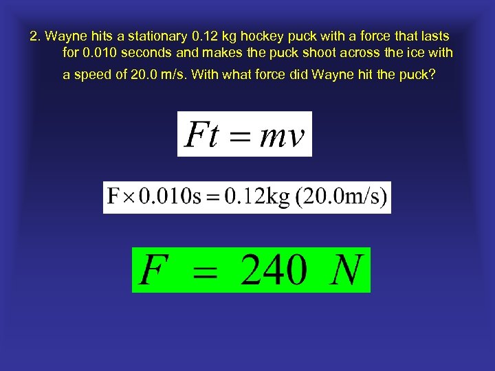 2. Wayne hits a stationary 0. 12 kg hockey puck with a force that