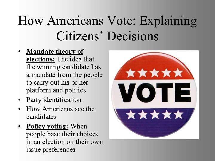 How Americans Vote: Explaining Citizens’ Decisions • Mandate theory of elections: The idea that