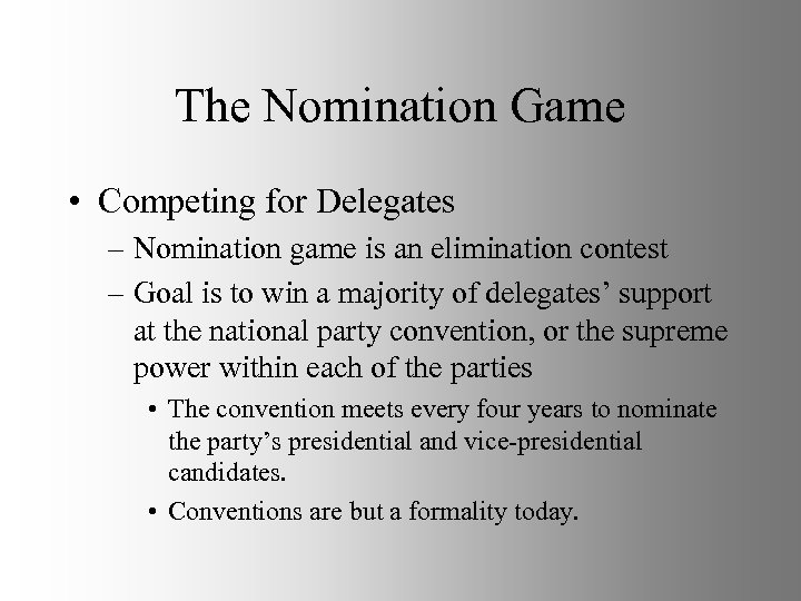 The Nomination Game • Competing for Delegates – Nomination game is an elimination contest