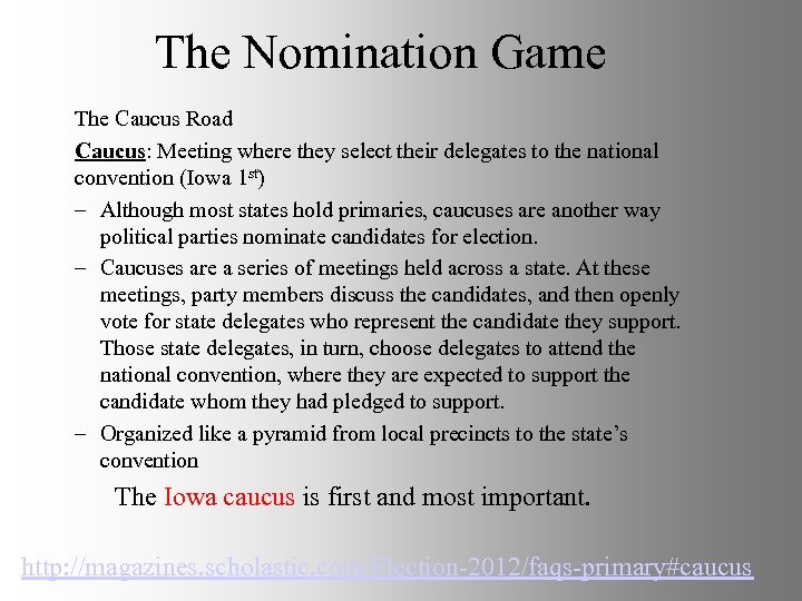 The Nomination Game The Caucus Road Caucus: Meeting where they select their delegates to