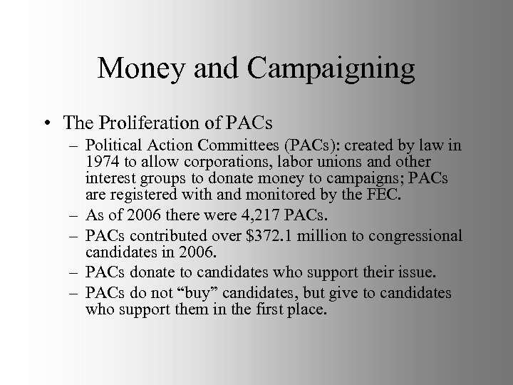 Money and Campaigning • The Proliferation of PACs – Political Action Committees (PACs): created