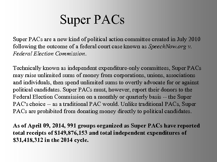 Super PACs are a new kind of political action committee created in July 2010