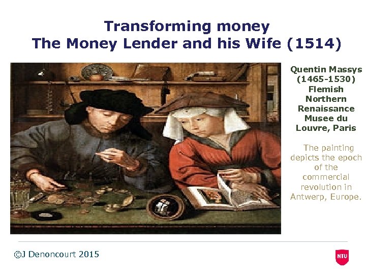 Transforming money The Money Lender and his Wife (1514) Quentin Massys (1465 -1530) Flemish