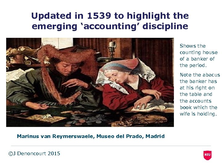 Updated in 1539 to highlight the emerging ‘accounting’ discipline Shows the counting house of