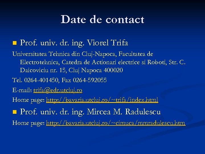 Date de contact n Prof. univ. dr. ing. Viorel Trifa Universitatea Tehnica din Cluj-Napoca,