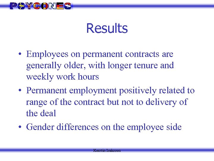 Results • Employees on permanent contracts are generally older, with longer tenure and weekly