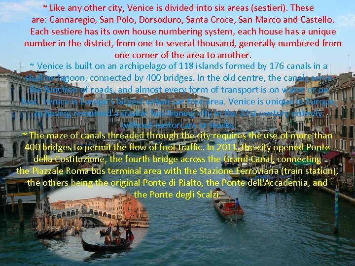 ~ Like any other city, Venice is divided into six areas (sestieri). These are: