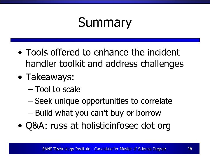 Summary • Tools offered to enhance the incident handler toolkit and address challenges •
