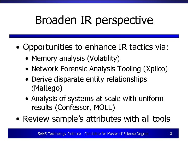 Broaden IR perspective • Opportunities to enhance IR tactics via: • Memory analysis (Volatility)