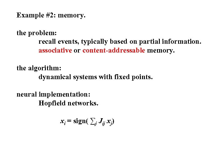 Example #2: memory. the problem: recall events, typically based on partial information. associative or