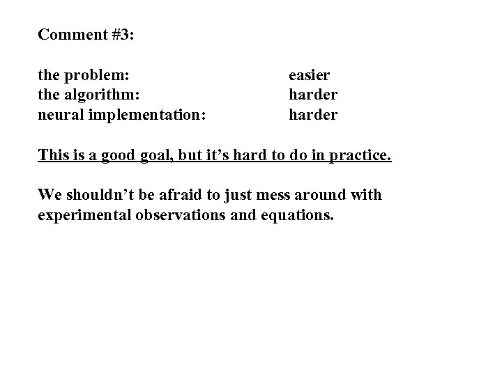 Comment #3: the problem: the algorithm: neural implementation: easier harder This is a good