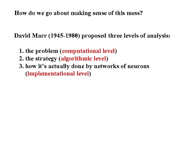 How do we go about making sense of this mess? David Marr (1945 -1980)