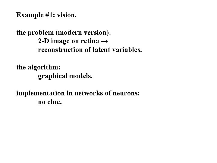 Example #1: vision. the problem (modern version): 2 -D image on retina → reconstruction