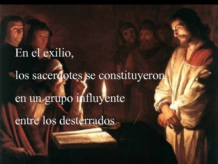 En el exilio, los sacerdotes se constituyeron en un grupo influyente entre los desterrados