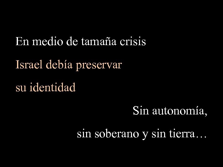 En medio de tamaña crisis Israel debía preservar su identidad Sin autonomía, sin soberano