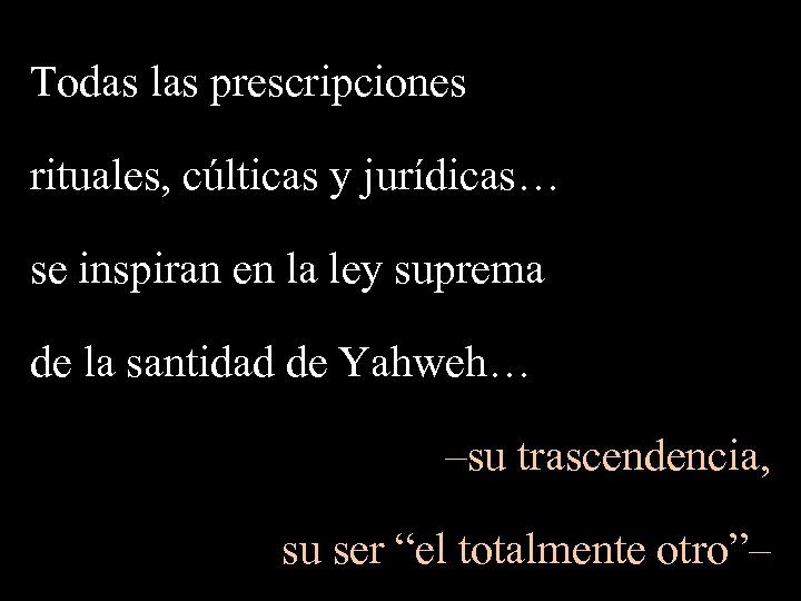 Todas las prescripciones rituales, cúlticas y jurídicas… se inspiran en la ley suprema de