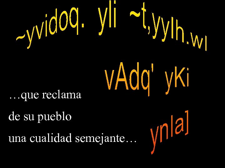 …que reclama de su pueblo una cualidad semejante… 