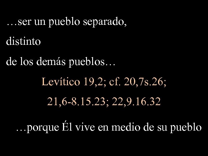 …ser un pueblo separado, distinto de los demás pueblos… Levítico 19, 2; cf. 20,