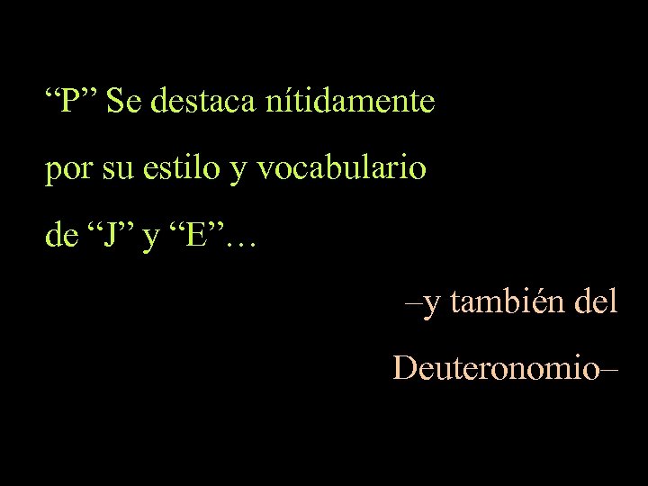 “P” Se destaca nítidamente por su estilo y vocabulario de “J” y “E”… –y