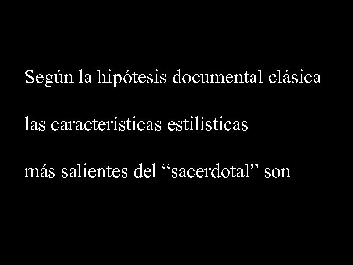 Según la hipótesis documental clásica las características estilísticas más salientes del “sacerdotal” son 