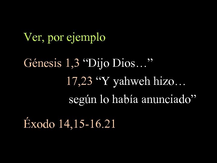 Ver, por ejemplo Génesis 1, 3 “Dijo Dios…” 17, 23 “Y yahweh hizo… según