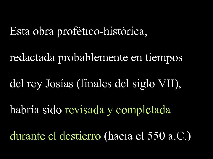 Esta obra profético-histórica, redactada probablemente en tiempos del rey Josías (finales del siglo VII),