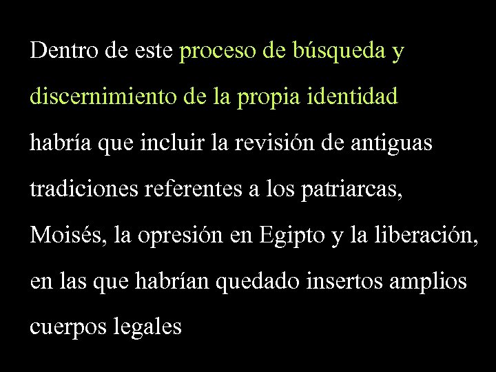 Dentro de este proceso de búsqueda y discernimiento de la propia identidad habría que