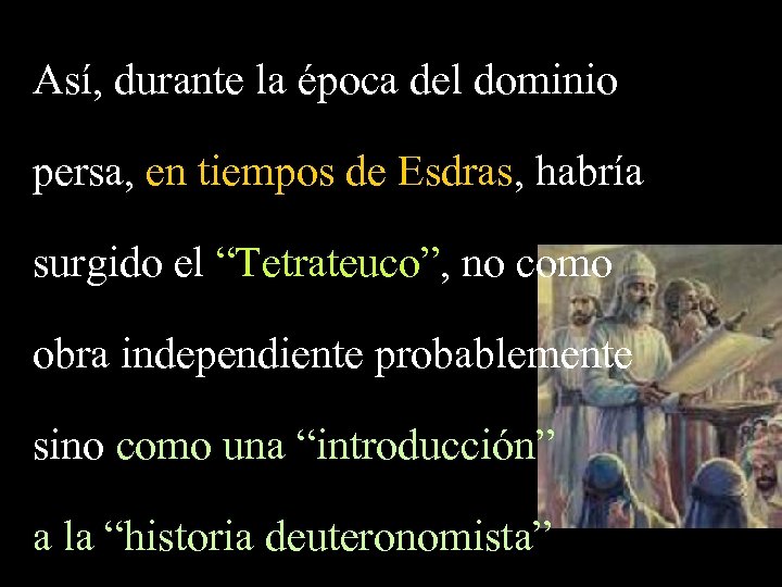 Así, durante la época del dominio persa, en tiempos de Esdras, habría surgido el