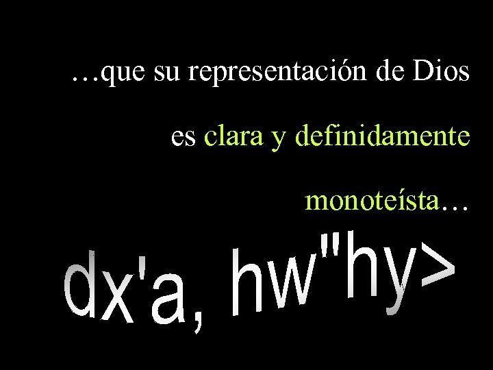 …que su representación de Dios es clara y definidamente monoteísta… 