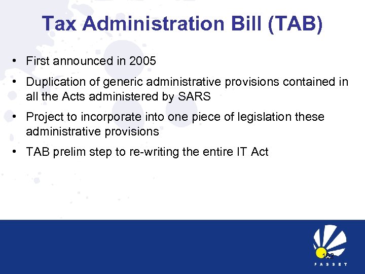 Tax Administration Bill (TAB) • First announced in 2005 • Duplication of generic administrative