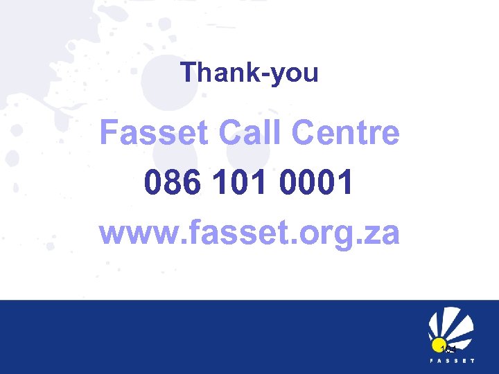 Thank-you Fasset Call Centre 086 101 0001 www. fasset. org. za 104 