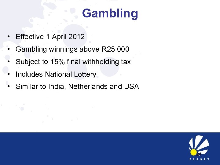 Gambling • Effective 1 April 2012 • Gambling winnings above R 25 000 •