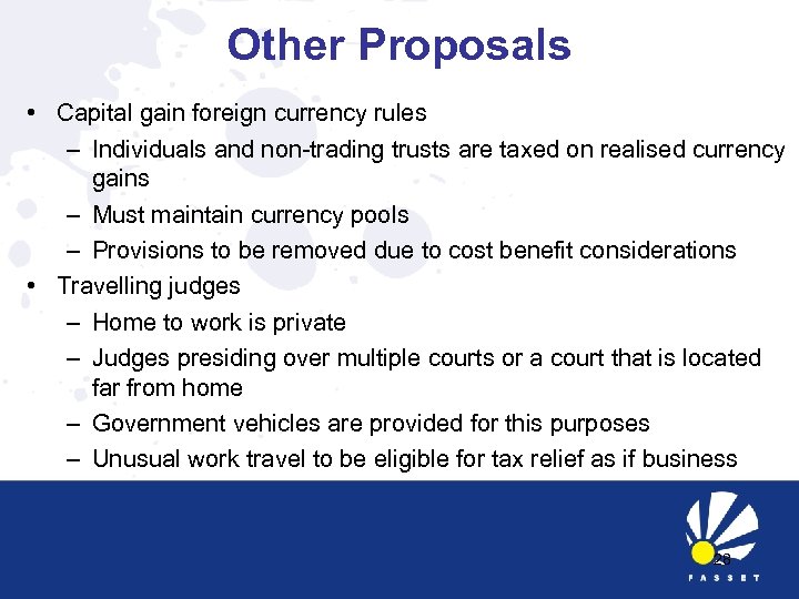 Other Proposals • Capital gain foreign currency rules – Individuals and non-trading trusts are
