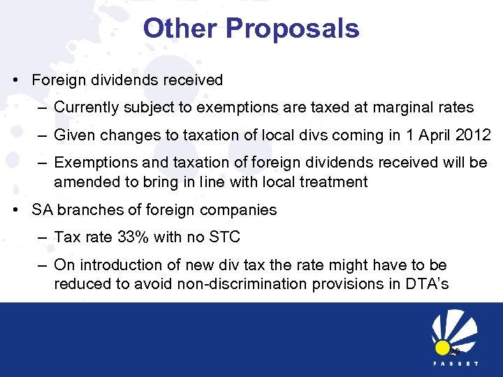 Other Proposals • Foreign dividends received – Currently subject to exemptions are taxed at