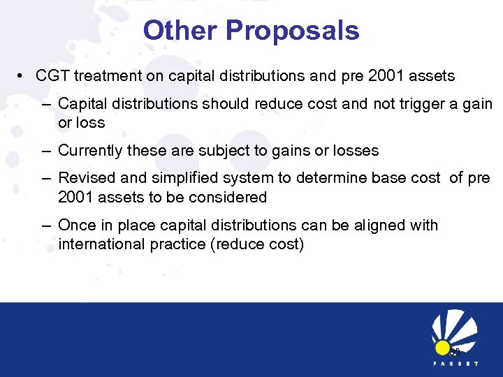 Other Proposals • CGT treatment on capital distributions and pre 2001 assets – Capital