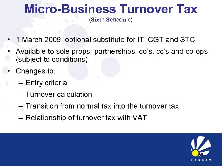 Micro-Business Turnover Tax (Sixth Schedule) • 1 March 2009, optional substitute for IT, CGT