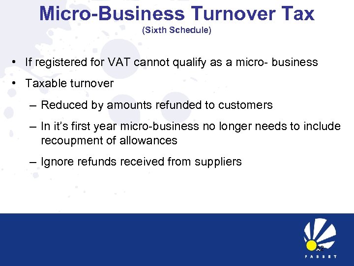 Micro-Business Turnover Tax (Sixth Schedule) • If registered for VAT cannot qualify as a