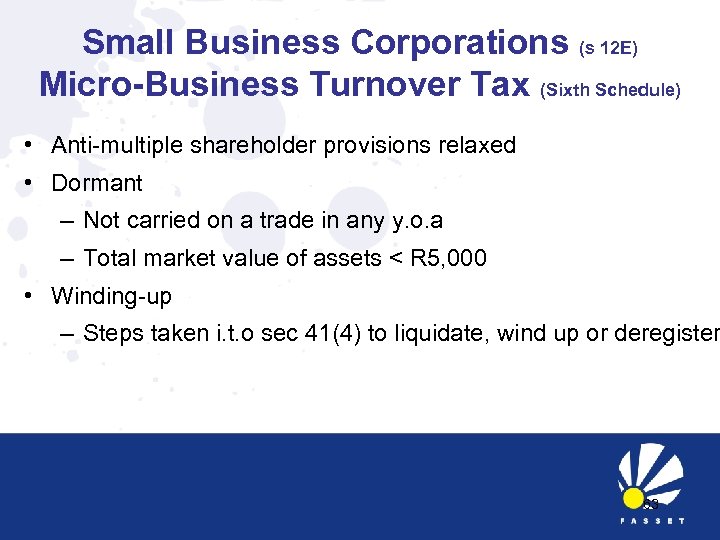 Small Business Corporations (s 12 E) Micro-Business Turnover Tax (Sixth Schedule) • Anti-multiple shareholder