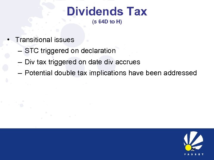 Dividends Tax (s 64 D to H) • Transitional issues – STC triggered on