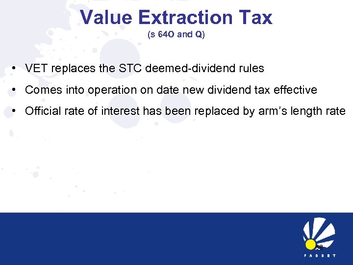 Value Extraction Tax (s 64 O and Q) • VET replaces the STC deemed-dividend