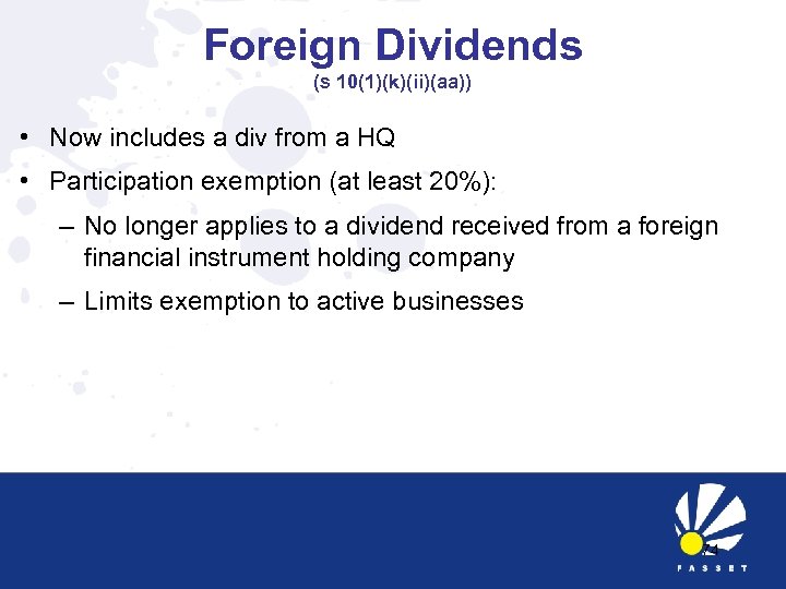 Foreign Dividends (s 10(1)(k)(ii)(aa)) • Now includes a div from a HQ • Participation
