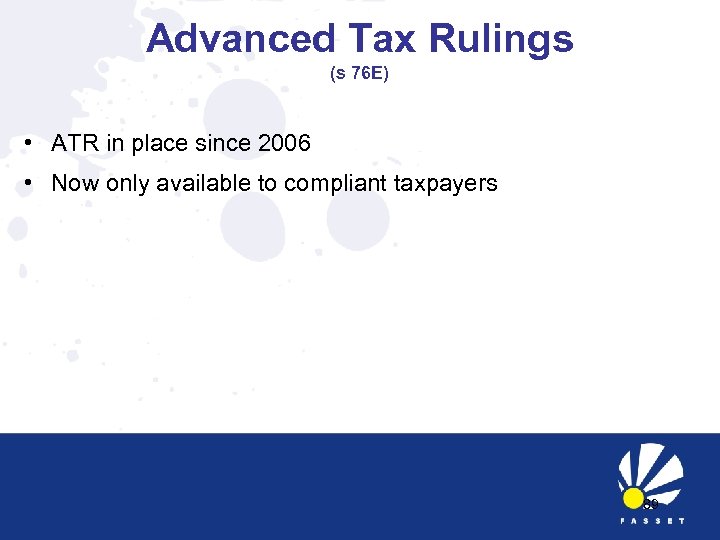 Advanced Tax Rulings (s 76 E) • ATR in place since 2006 • Now