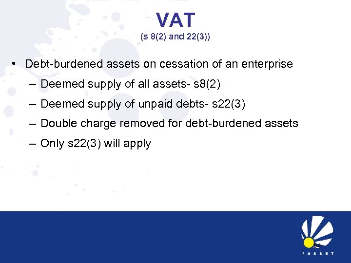 VAT (s 8(2) and 22(3)) • Debt-burdened assets on cessation of an enterprise –