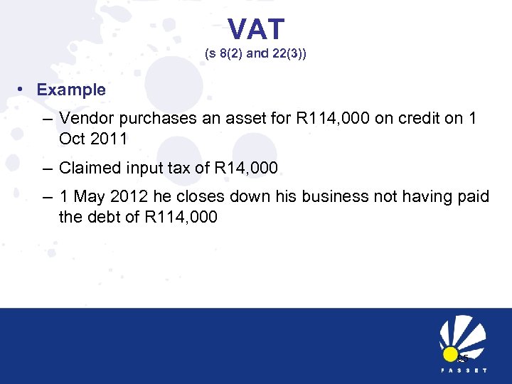 VAT (s 8(2) and 22(3)) • Example – Vendor purchases an asset for R