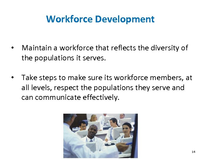 Workforce Development • Maintain a workforce that reflects the diversity of the populations it