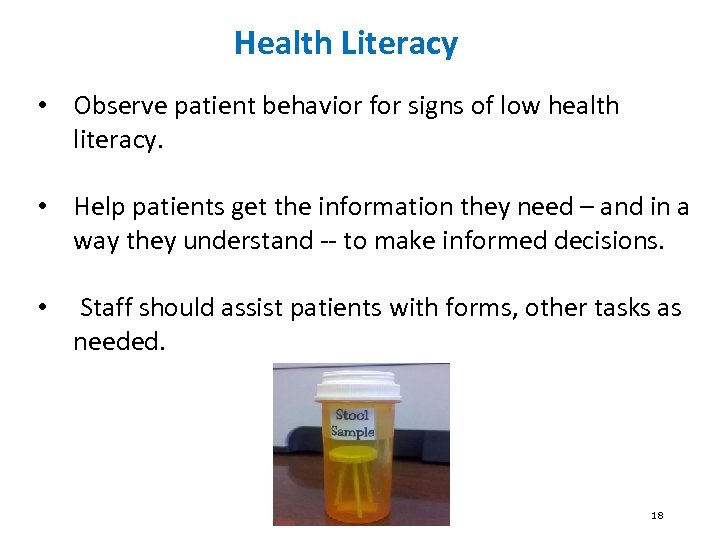Health Literacy • Observe patient behavior for signs of low health literacy. • Help