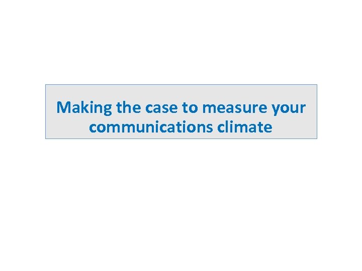 Making the case to measure your communications climate 