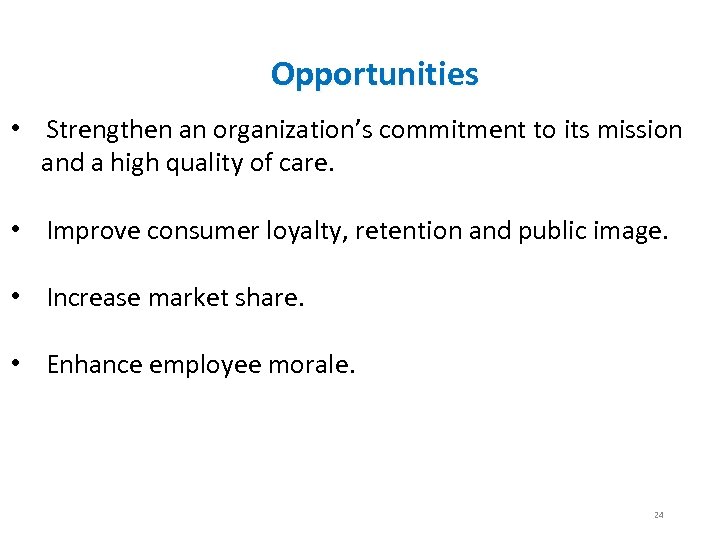 Opportunities • Strengthen an organization’s commitment to its mission and a high quality of
