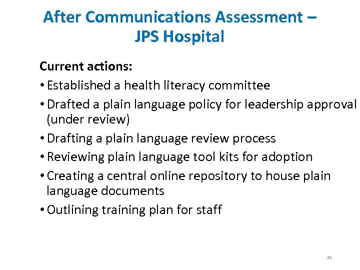 After Communications Assessment – JPS Hospital Current actions: • Established a health literacy committee