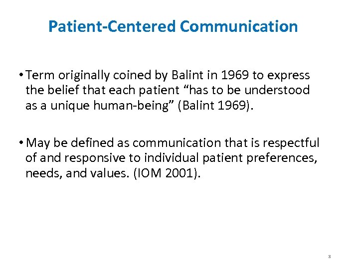 Patient-Centered Communication • Term originally coined by Balint in 1969 to express the belief